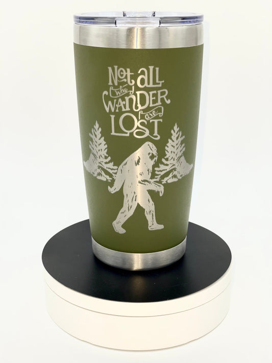 Bigfoot Tumbler, Not All Who Wander Are Lost, 20oz Stainless Steel Tumbler, Custom Engraved
