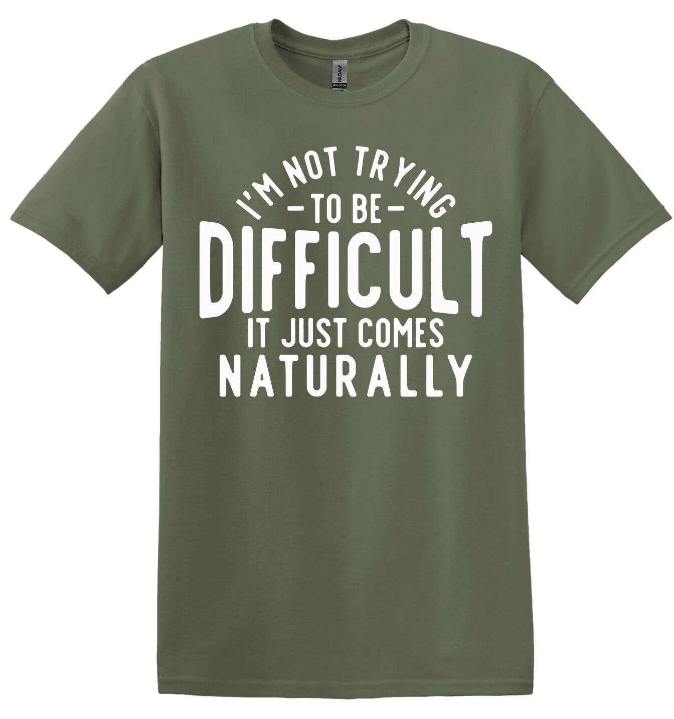 I'm Not Trying to be Difficult, It Just Comes Naturally; Funny Adult T-Shirt, Women and Unisex Style, Adult Tee