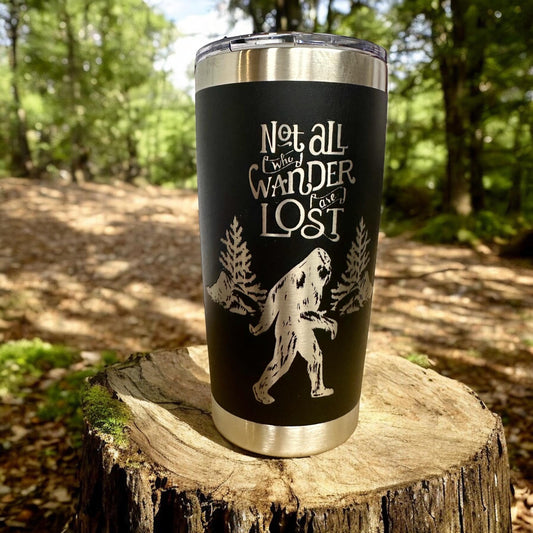Bigfoot Tumbler, Not All Who Wander Are Lost, 20oz Stainless Steel Tumbler, Custom Engraved